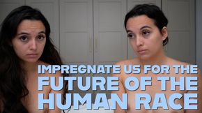 Impregnate Us For The Future Of The Human Race
