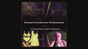 Sensual Crossdresser Enchantment! A magical audio spell by The Mature Lady L aka The Gray Witch. Audio only.