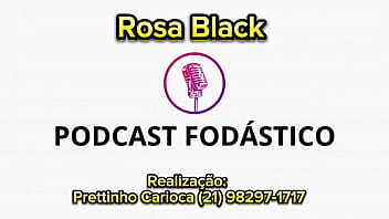 Podcast Fod&aacute_stico com Rosa Black