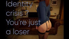 Identity crisis ? You're just a loser
