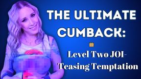 The Ultimate CUMBACK: Level Two JOI - Teasing Temptation