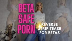 Beta safe porn- REVERSE STRIP TEASE