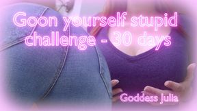 Goon yourself stupid challenge- 30 days