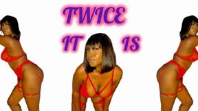 Twice it is