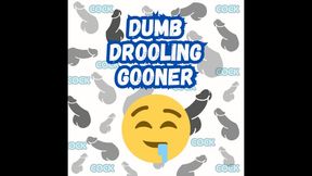Dumb Drooling Gooner