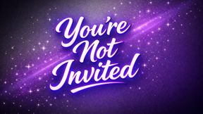 You’re Not Invited