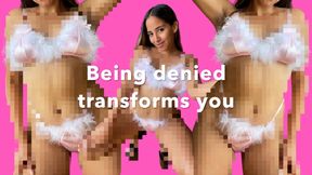 Being denied transforms you