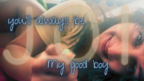 you’ll always be My good boy