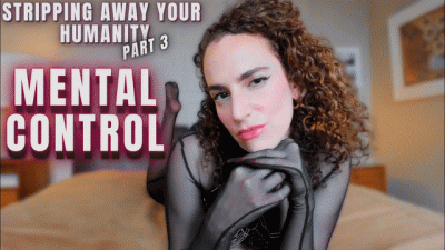 Stripping Away Your Humanity 3: Mental Control