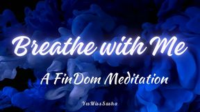 Breathe with Me: A FinDom Meditation