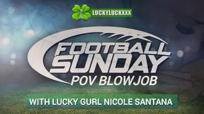 Lucky Gurl Nicole Santana - Football Sunday POV Blowjob