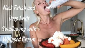 Neck Fetish and Deep Fruit Swallowing with Whipped Cream