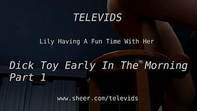 Lily Having A Fun Time With Her Dick Toy Early In The Morning Part 1