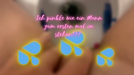 Ich pinkle wie ein Mann zum ersten Mal?!!