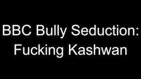 BBC Bully Seduction: Fucking Kashwan