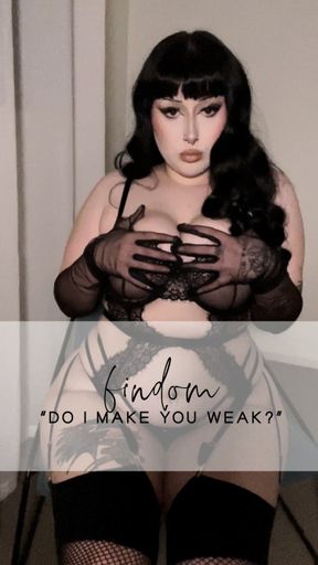 "Do I make you weak?" Findom Clip