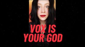 Vox is your GOD