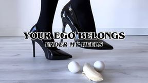 YOUR EGO BELONGS UNDER MY HEELS