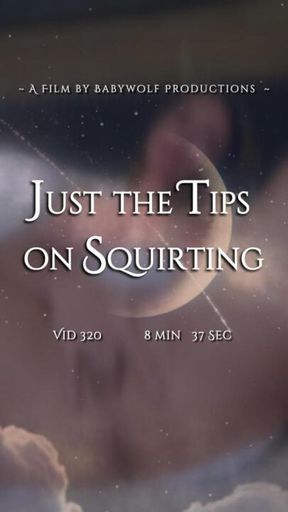 Vid320  –  Just the Tip on Squirting