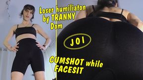 Loser humiliaton by Tranny Dom! Cumshot while Facesit! JOI