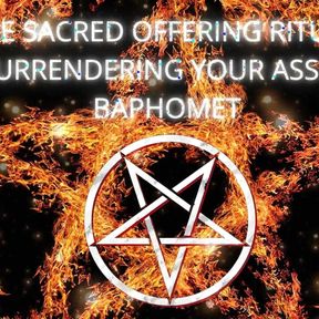 The Sacred Offering Ritual - Surrendering Your Ass to Baphomet