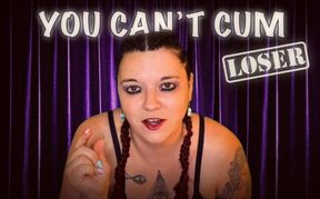You Can’t Cum