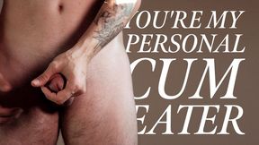 You're my personal cum eater - CEI