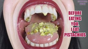 BEFORE EATING YOU, I EAT PISTACHIOS (Video request) - PRIMA DI MANGIARTI, MANGIO I PISTACCHI (Video su richiesta)