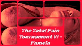 The Total Pain Tournament VI - Pamela
