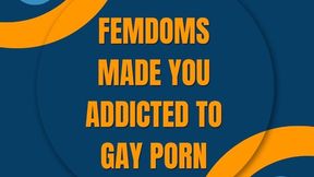 Femdoms Made You Addicted To Gay Porn