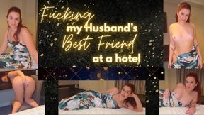 Fucking my Husband's best friend at a hotel
