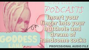 Kinky Podcast 10 Insert your finger into your butthole and dream of cocks