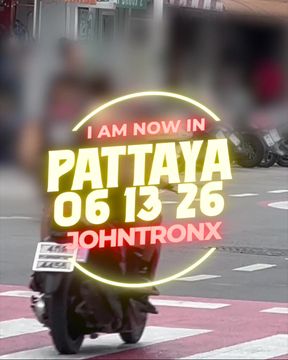 I am now in Pattaya 06:13:26 Johntronx