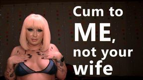 Cum To Me, Not Your Wife