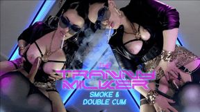 THE TRANNY MILKER smoke and double cum