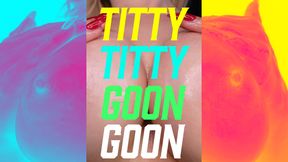 TITTY TITTY GOON GOON