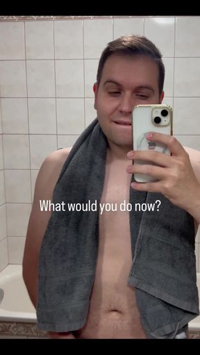 Just Got Out of the Shower - What Would You Like to Do with Me Now
