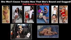 She Won't Cause Trouble Now That She's Bound and Gagged - FULL SEVEN-SCENE VIDEO!