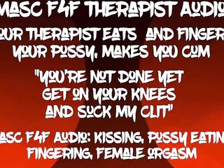 Masc F4F Audio: Your therapist eats your twat and makes u get on your knees to eat her cum