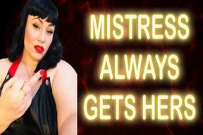 MISTRESS ALWAYS GETS HERS