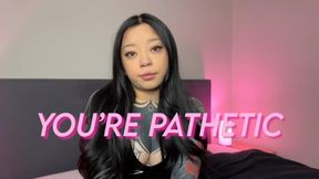 You're Pathetic