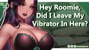 Hey Roomie, Did I Leave My Vibrator In Here ? Audio Porn Obsessed With You