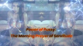 MISTRESS SHE: Power of Pussy: The Morning Prayer of Servitude