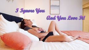 I Ignore You and You Love It (Mobile Version)