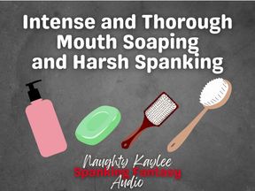 Intense and Thorough Mouth Soaping and Harsh Spanking - A Naughty Kaylee Audio