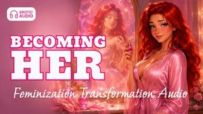 Becoming Her, Feminization Transformation Audio