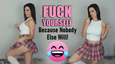 Fuck Yourself Because Nobody Else Will