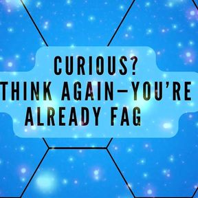 Curious? Think Again-you&#039;re Already Fag