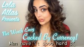 Part 2 "Net Worth Envy, Cucked By Currency" Men have it sooo hard :(