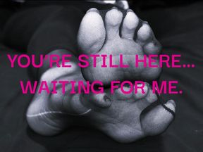 You're Still Here...Waiting For Me.